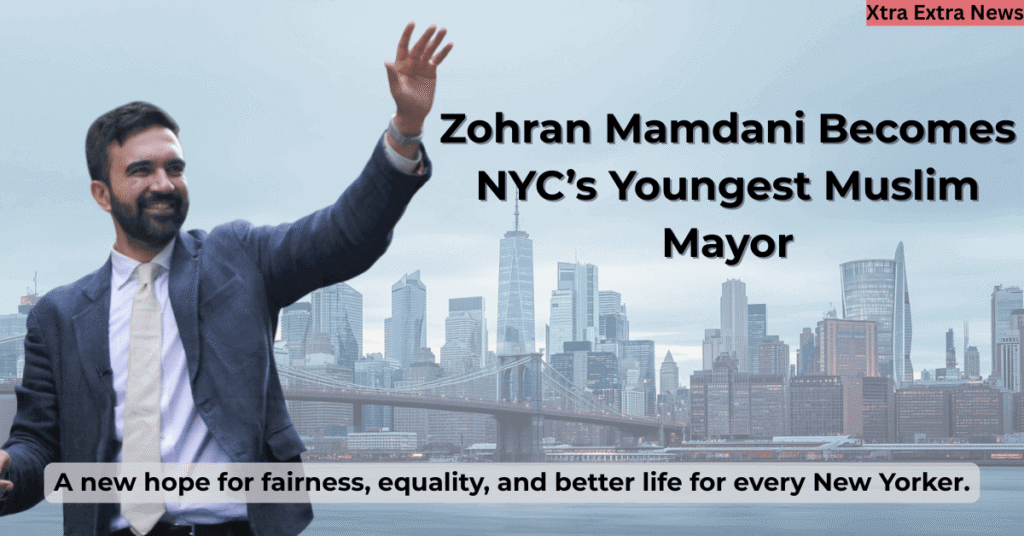 Zohran Mamdani, the youngest and first Muslim Mayor of New York City